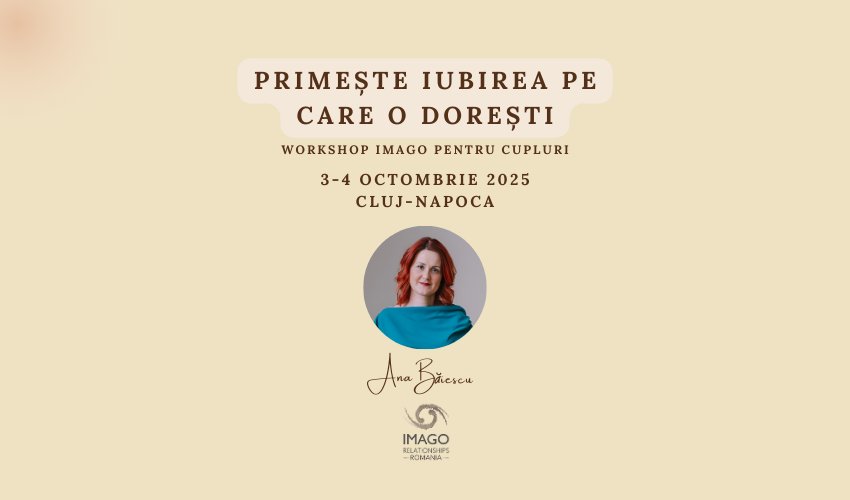 Workshop dedicat cuplurilor - Primește iubirea pe care o dorești: 4-5 Octombrie 2025 la Cluj-Napoca